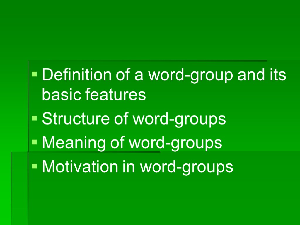 Definition of a word-group and its basic features Structure of word-groups Meaning of word-groups